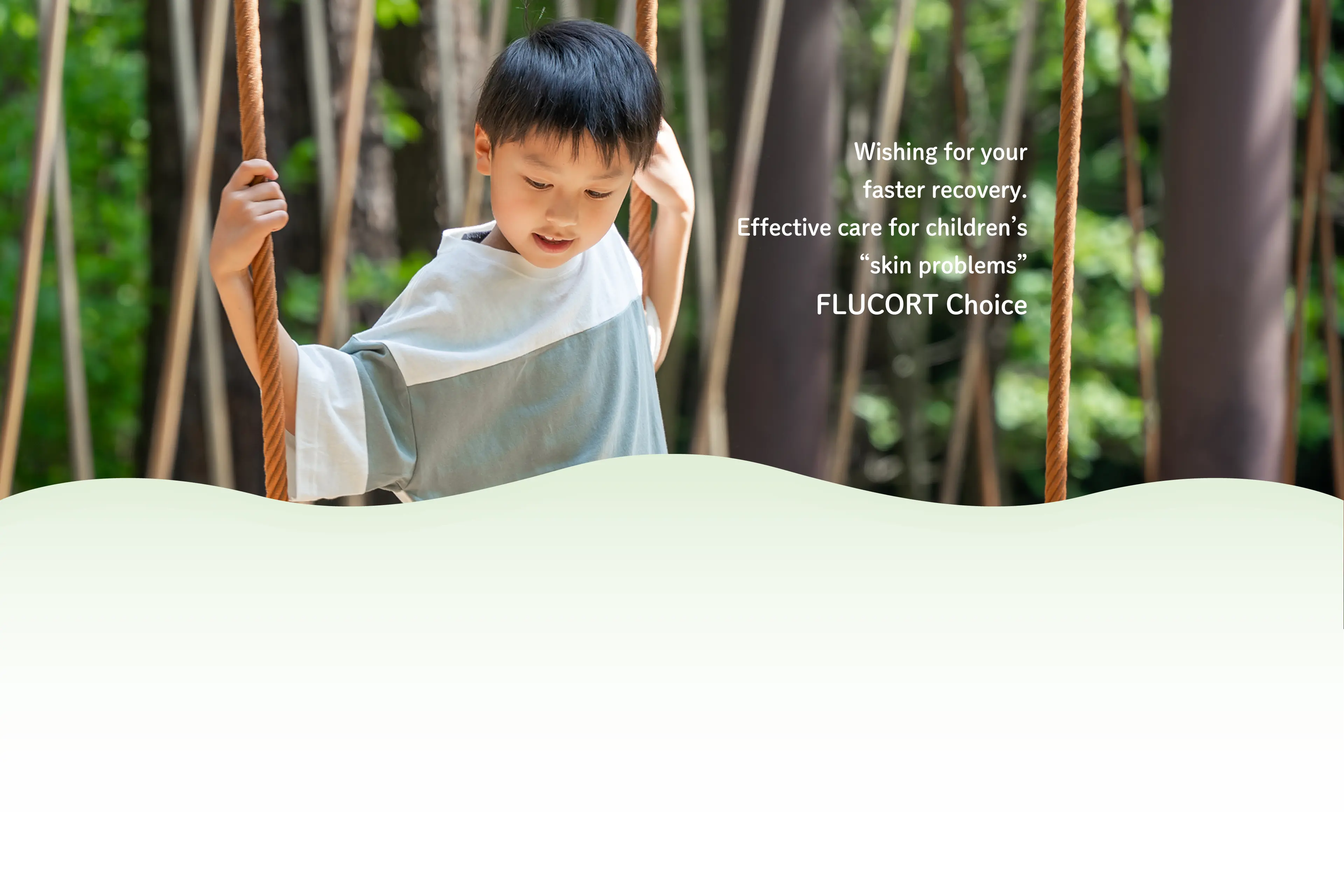 Wishing for your faster recovery. : Effective care for children's “skin problems” : FLUCORT Choice