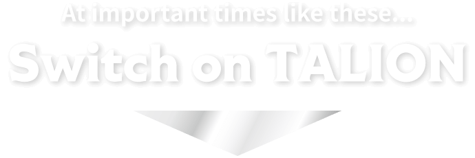 At important times like these... switch on TALION